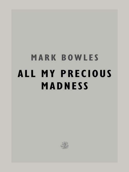Title details for All My Precious Madness by Mark Bowles - Wait list